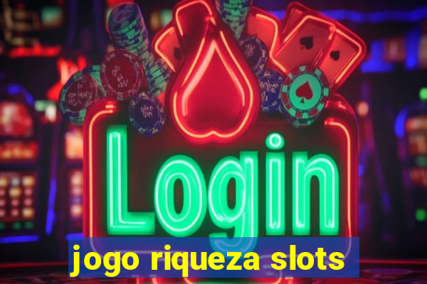 jogo riqueza slots